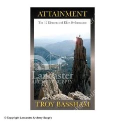 Attainment - The 12 Elements Of Elite Performance By Troy Bassham